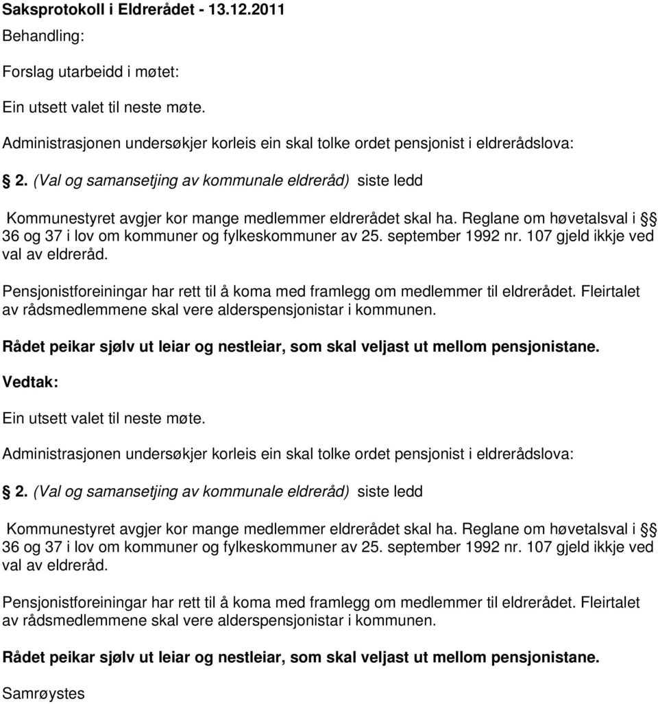 september 1992 nr. 107 gjeld ikkje ved val av eldreråd. Pensjonistforeiningar har rett til å koma med framlegg om medlemmer til eldrerådet.