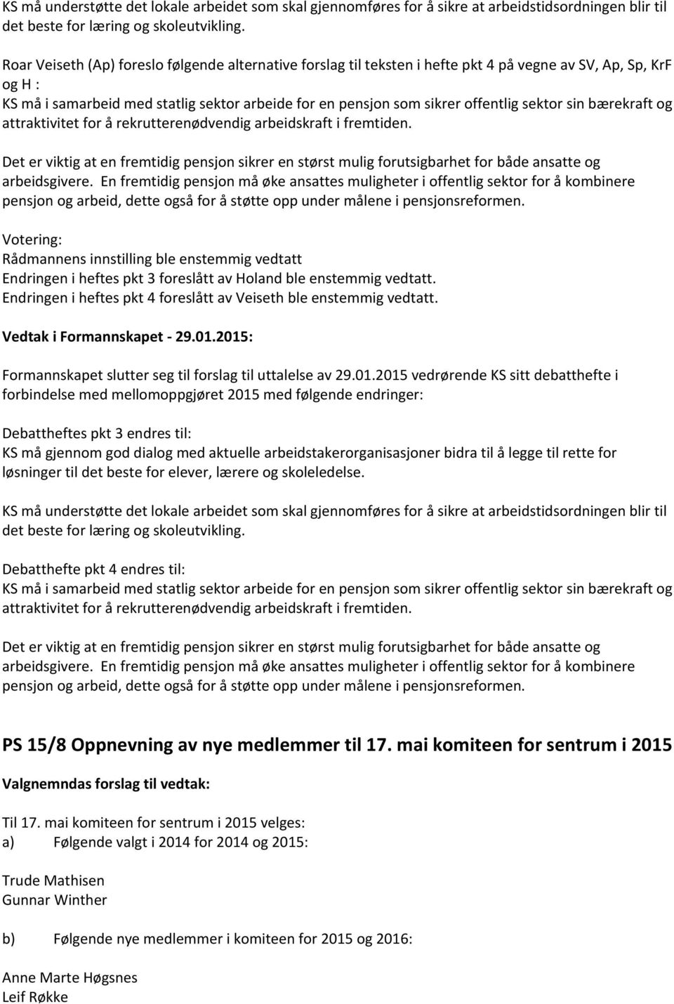 sektor sin bærekraft og attraktivitet for å rekrutterenødvendig arbeidskraft i fremtiden. Det er viktig at en fremtidig pensjon sikrer en størst mulig forutsigbarhet for både ansatte og arbeidsgivere.