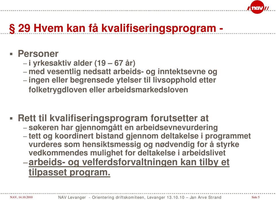 gjennomgått en arbeidsevnevurdering d i tett og koordinert bistand gjennom deltakelse i programmet vurderes som hensiktsmessig og nødvendig