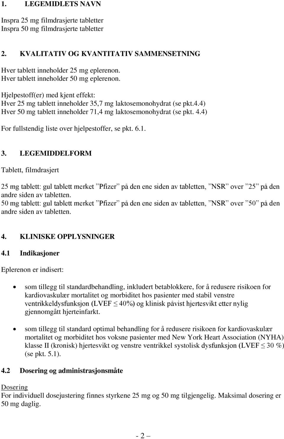 4) Hver 50 mg tablett inneholder 71,4 mg laktosemonohydrat (se pkt. 4.4) For fullstendig liste over hjelpestoffer, se pkt. 6.1. 3.