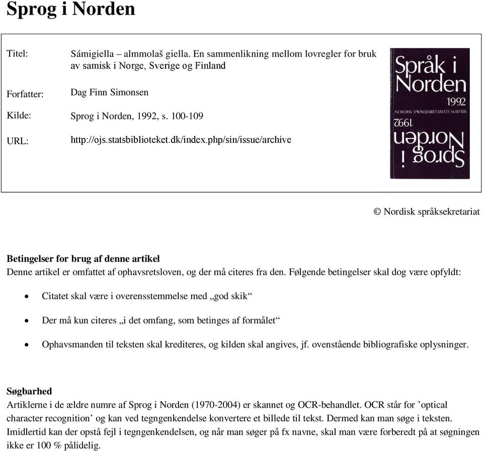 php/sin/issue/archive Nordisk språksekretariat Betingelser for brug af denne artikel Denne artikel er omfattet af ophavsretsloven, og der må citeres fra den.