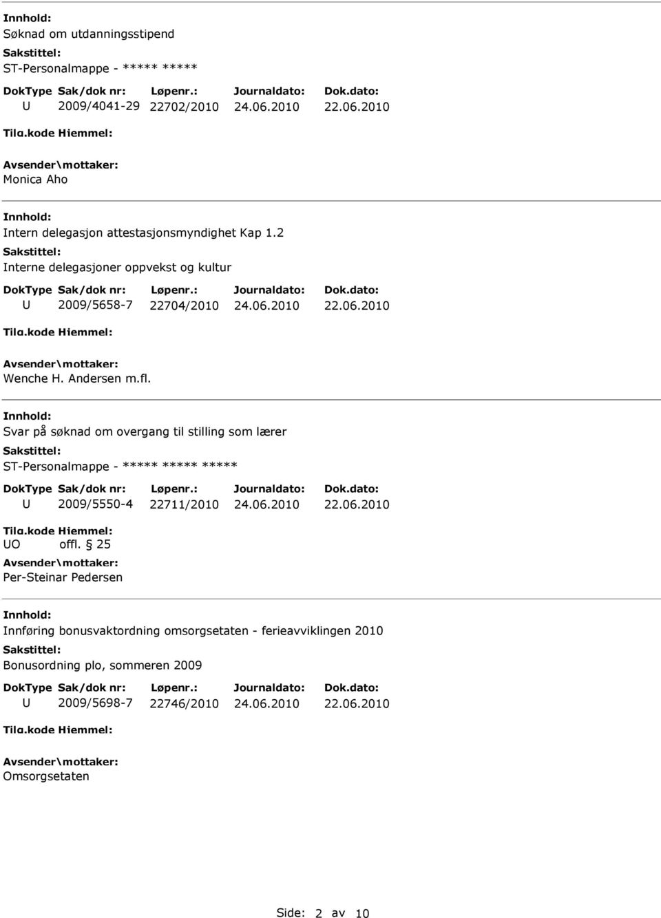 Svar på søknad om overgang til stilling som lærer ***** Tilg.kode O 2009/5550-4 22711/2010 Hjemmel: offl.