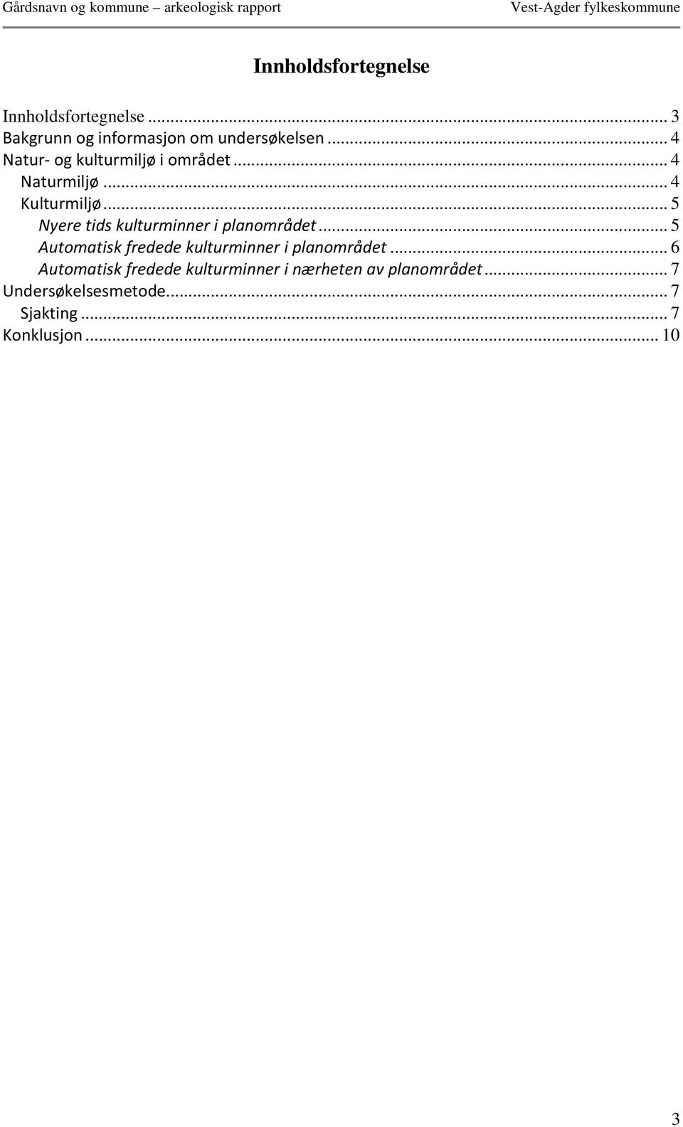 .. 5 Nyere tids kulturminner i planområdet... 5 Automatisk fredede kulturminner i planområdet.