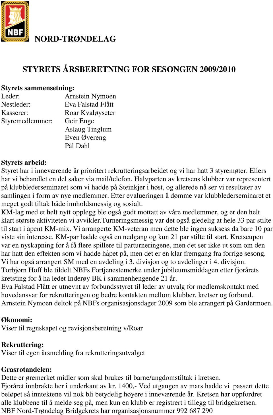 Halvparten av kretsens klubber var representert på klubblederseminaret som vi hadde på Steinkjer i høst, og allerede nå ser vi resultater av samlingen i form av nye medlemmer.