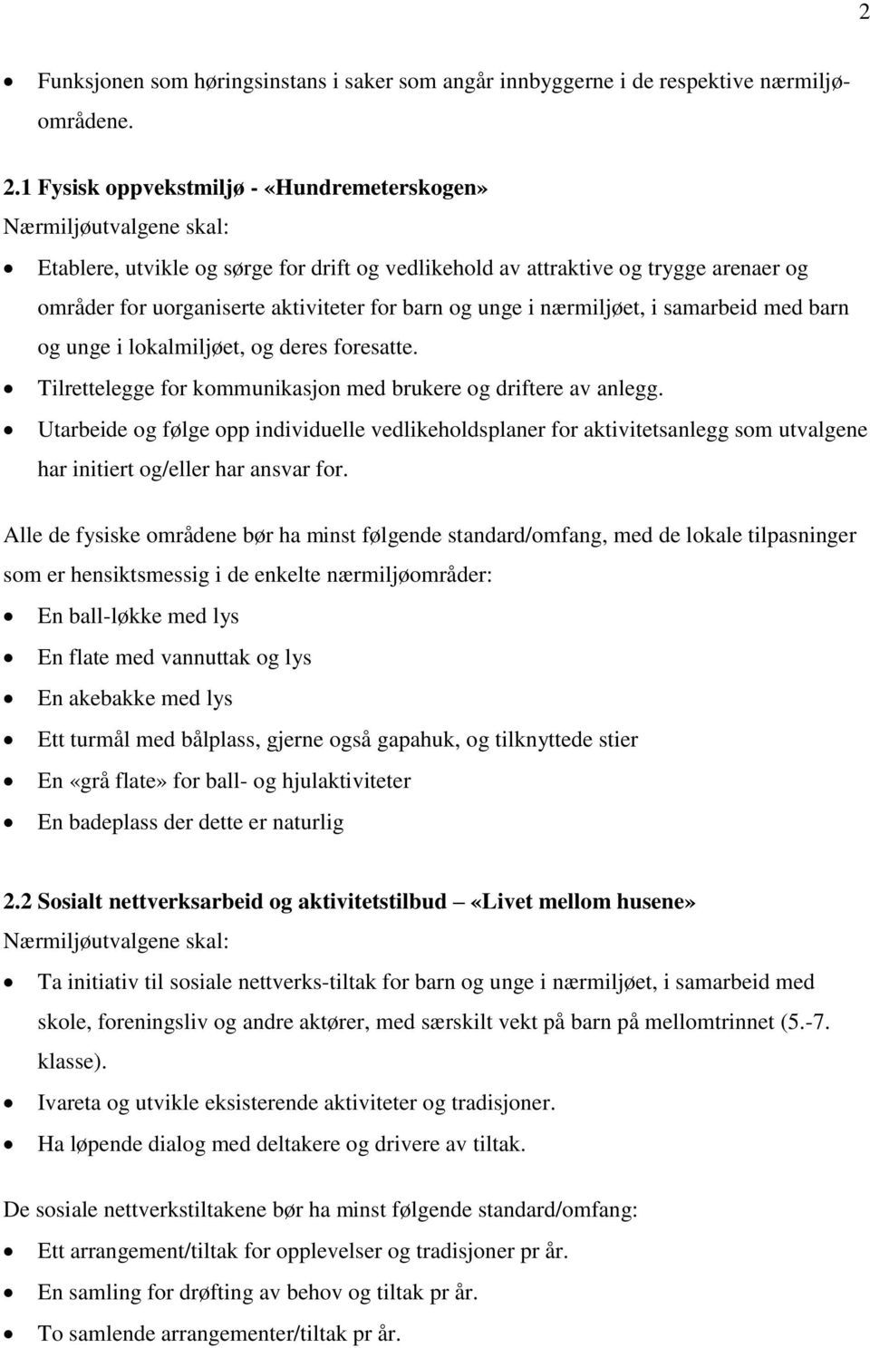 i samarbeid med barn og unge i lokalmiljøet, og deres foresatte. Tilrettelegge for kommunikasjon med brukere og driftere av anlegg.