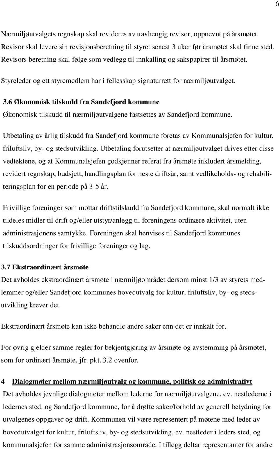 6 Økonomisk tilskudd fra Sandefjord kommune Økonomisk tilskudd til nærmiljøutvalgene fastsettes av Sandefjord kommune.