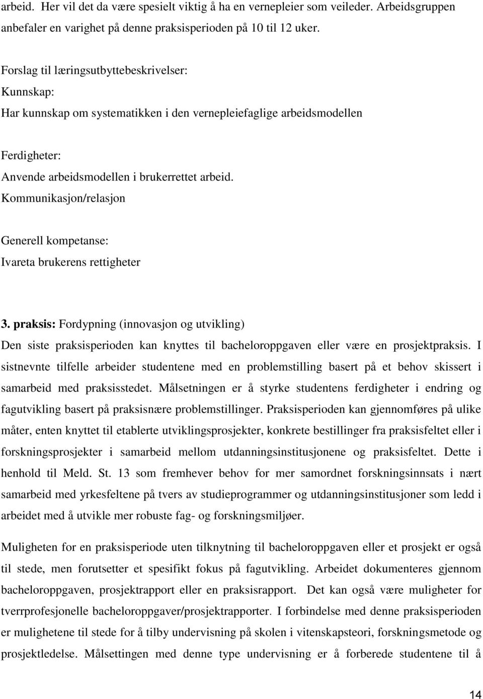 Kommunikasjon/relasjon Generell kompetanse: Ivareta brukerens rettigheter 3.