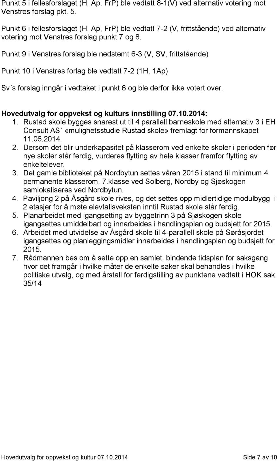 Hovedutvalg for oppvekst og kulturs innstilling 07.10.2014: 1.