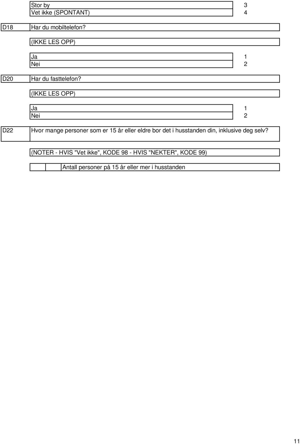 (IKKE LES OPP) Ja Nei D Hvor mange personer som er år eller eldre bor det i