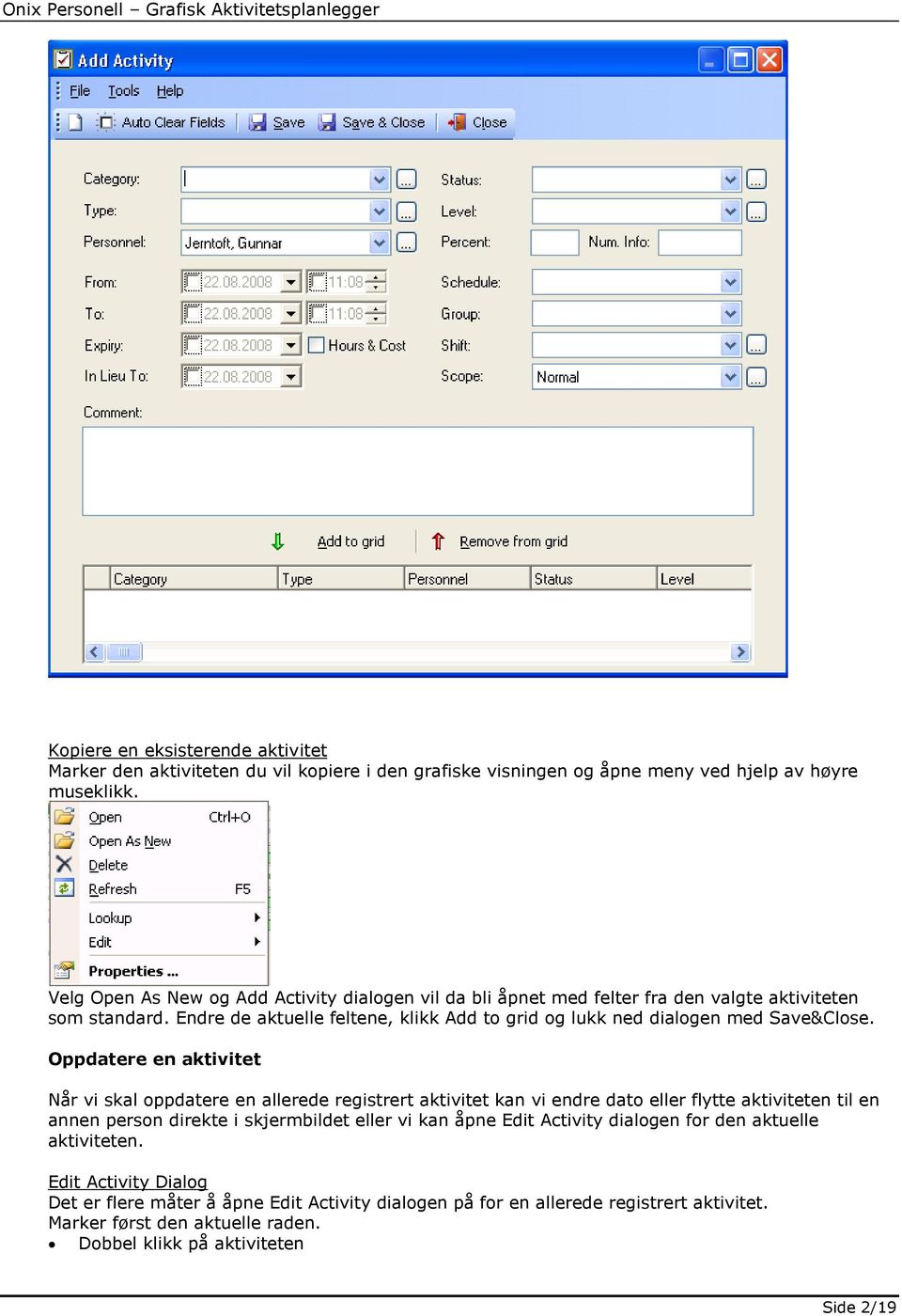 Endre de aktuelle feltene, klikk Add to grid og lukk ned dialogen med Save&Close.