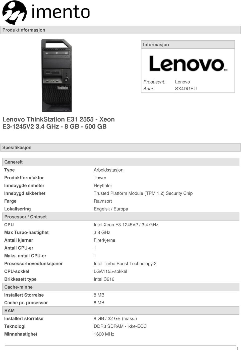 2) Security Chip Farge Ravnsort Lokalisering Engelsk / Europa Prosessor / Chipset CPU Intel Xeon E3-1245V2 / 3.4 GHz Max Turbo-hastighet 3.