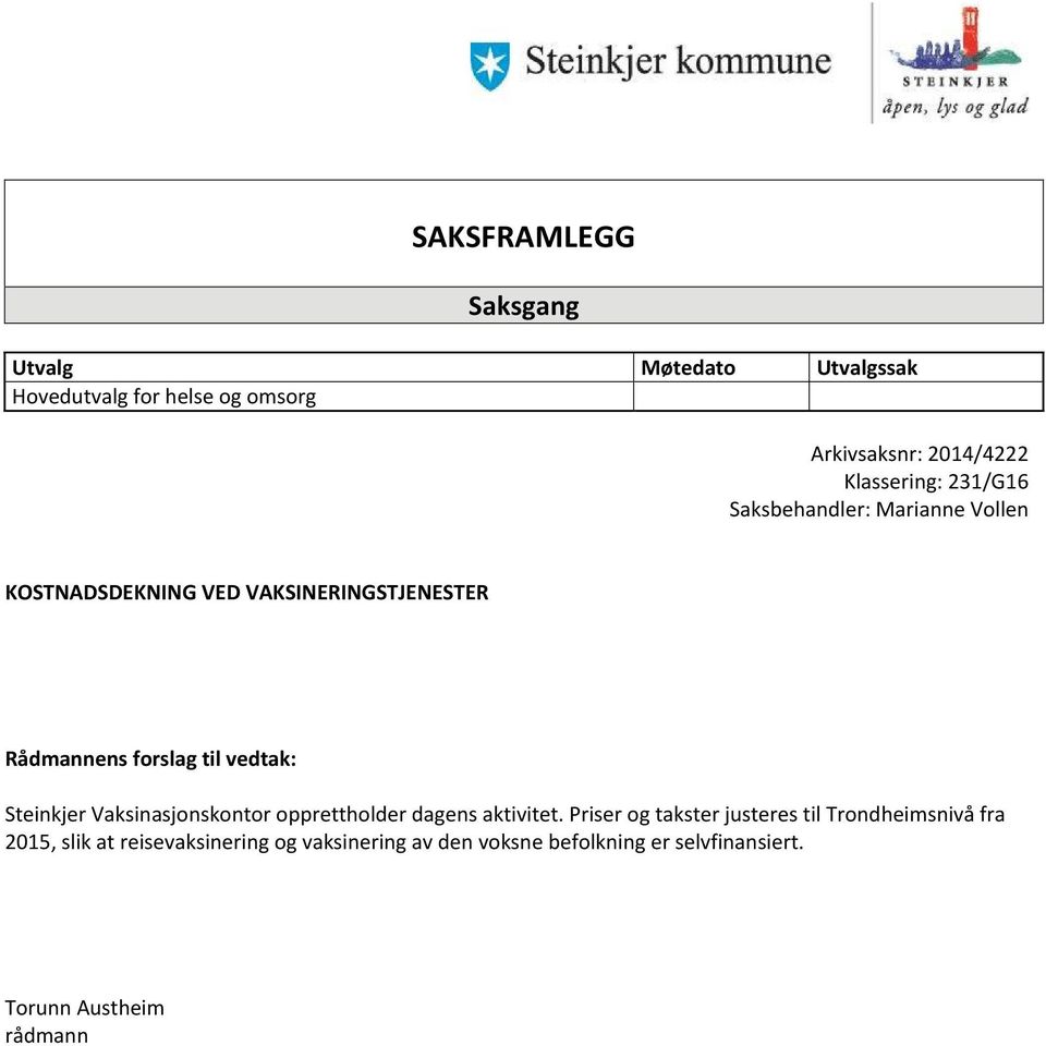 forslag til vedtak: Steinkjer Vaksinasjonskontor opprettholder dagens aktivitet.