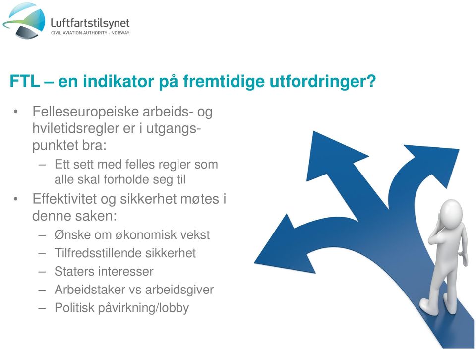 felles regler som alle skal forholde seg til Effektivitet og sikkerhet møtes i denne