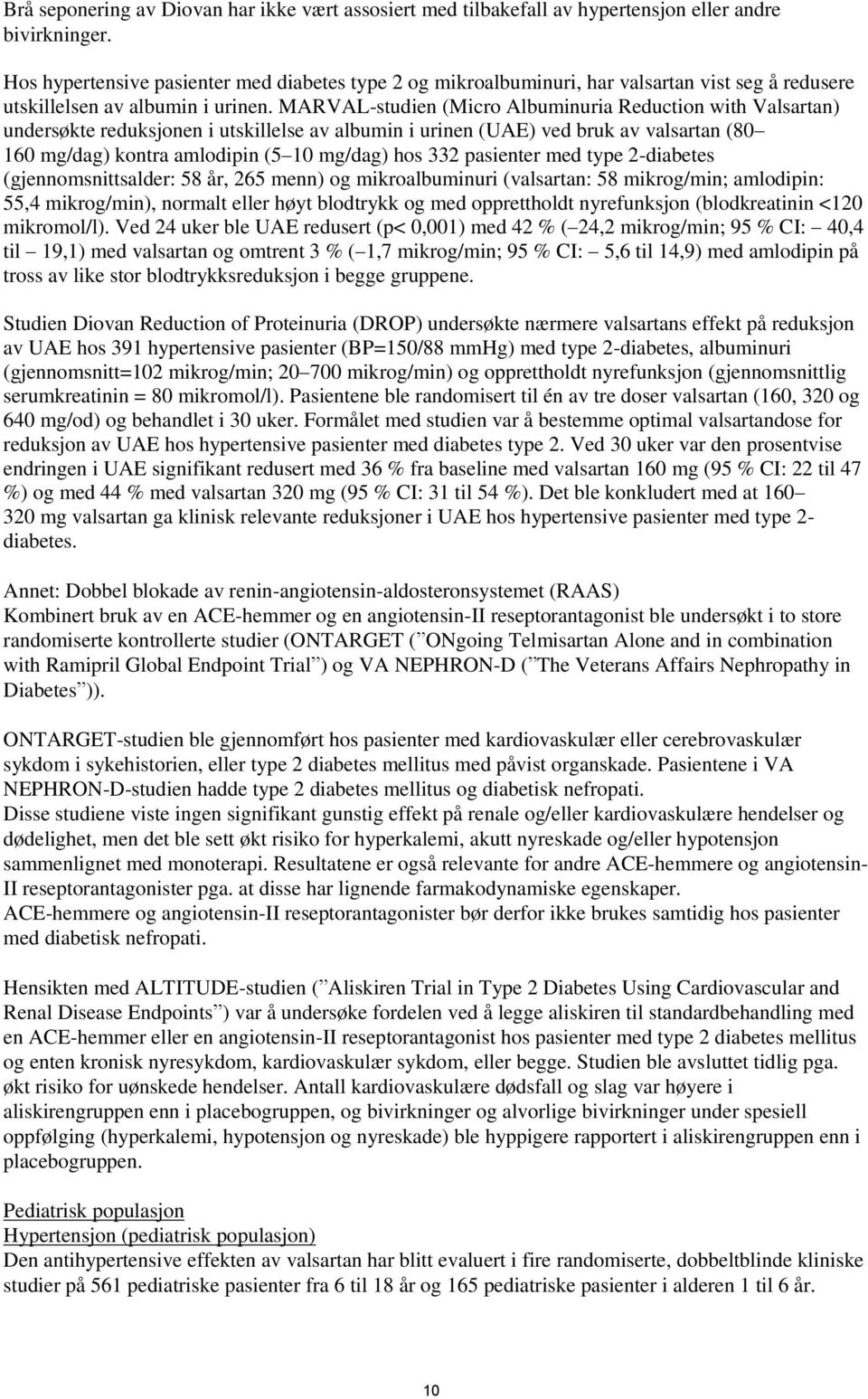 MARVAL-studien (Micro Albuminuria Reduction with Valsartan) undersøkte reduksjonen i utskillelse av albumin i urinen (UAE) ved bruk av valsartan (80 160 mg/dag) kontra amlodipin (5 10 mg/dag) hos 332