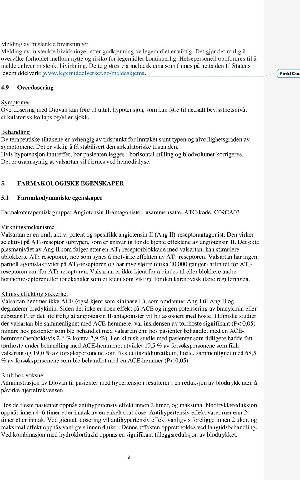 Dette gjøres via meldeskjema som finnes på nettsiden til Statens legemiddelverk: www.legemiddelverket.no/meldeskjema. Field Cod 4.