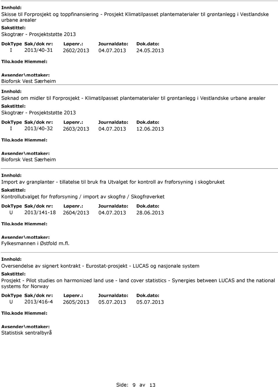 2013 Bioforsk Vest Særheim mport av granplanter - tillatelse til bruk fra tvalget for kontroll av frøforsyning i skogbruket Kontrollutvalget for frøforsyning / import av skogfrø / Skogfrøverket