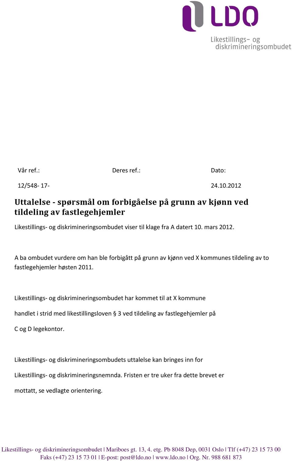 A ba ombudet vurdere om han ble forbigått på grunn av kjønn ved X kommunes tildeling av to fastlegehjemler høsten 2011.