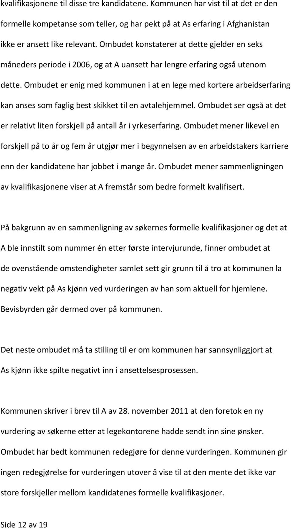 Ombudet er enig med kommunen i at en lege med kortere arbeidserfaring kan anses som faglig best skikket til en avtalehjemmel.