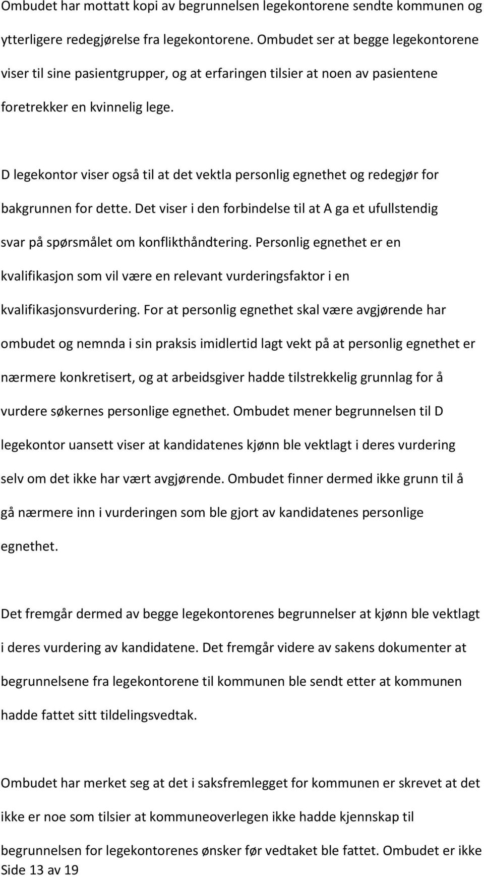 D legekontor viser også til at det vektla personlig egnethet og redegjør for bakgrunnen for dette. Det viser i den forbindelse til at A ga et ufullstendig svar på spørsmålet om konflikthåndtering.