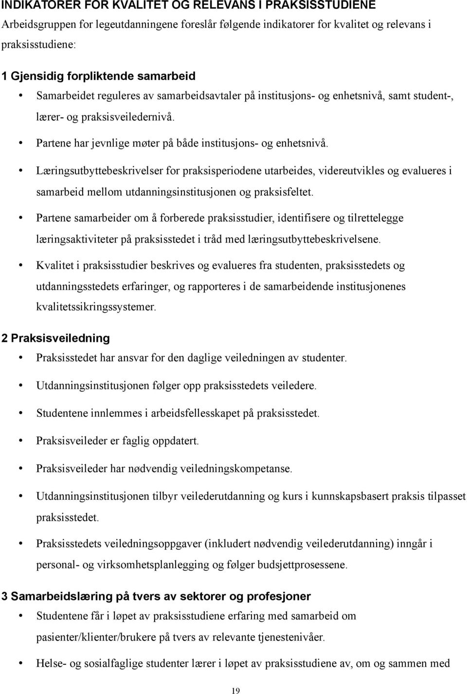 Læringsutbyttebeskrivelser for praksisperiodene utarbeides, videreutvikles og evalueres i samarbeid mellom utdanningsinstitusjonen og praksisfeltet.