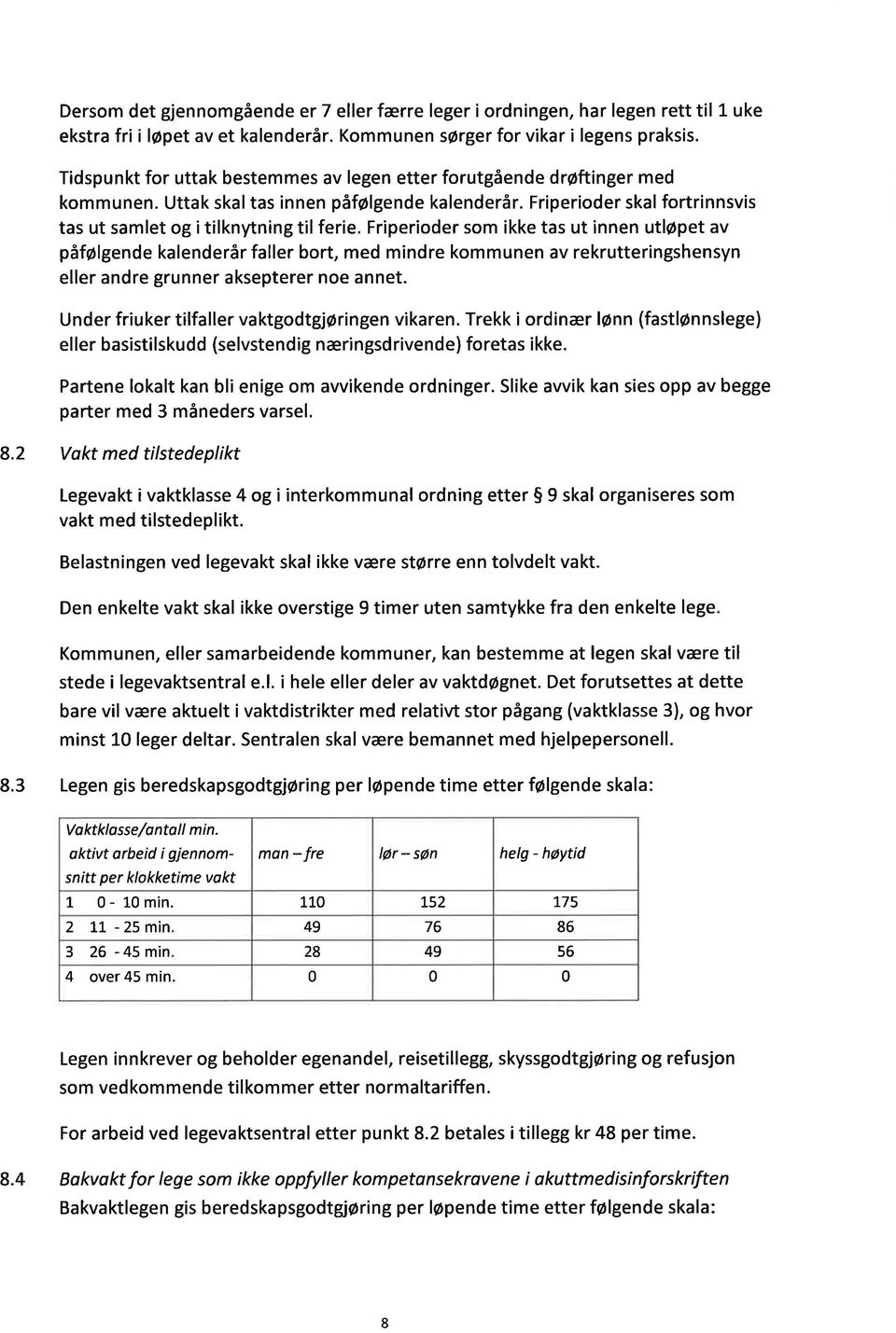 Friperioder som ikke tas ut innen utløpet av påfølgende kalenderår faller bort, med mindre kommunen av rekrutteringshensyn eller andre grunner aksepterer noe annet.