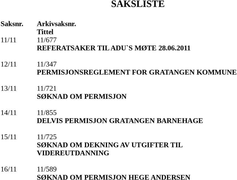 PERMISJON 14/11 11/855 DELVIS PERMISJON GRATANGEN BARNEHAGE 15/11 11/725 SØKNAD OM