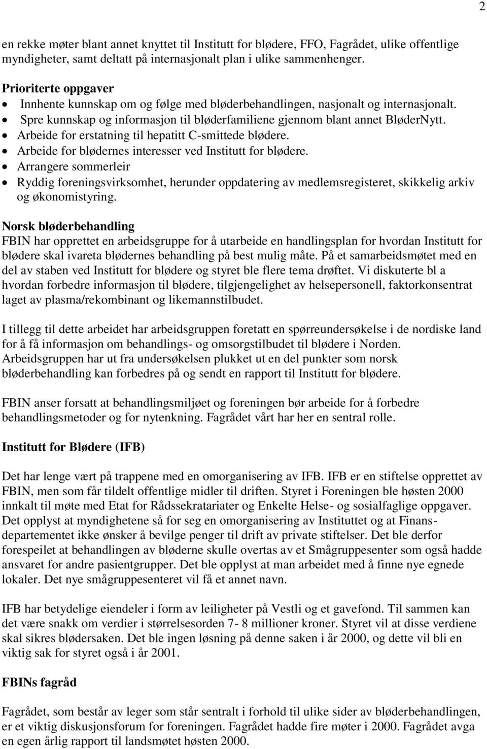 Arbeide for erstatning til hepatitt C-smittede blødere. Arbeide for blødernes interesser ved Institutt for blødere.