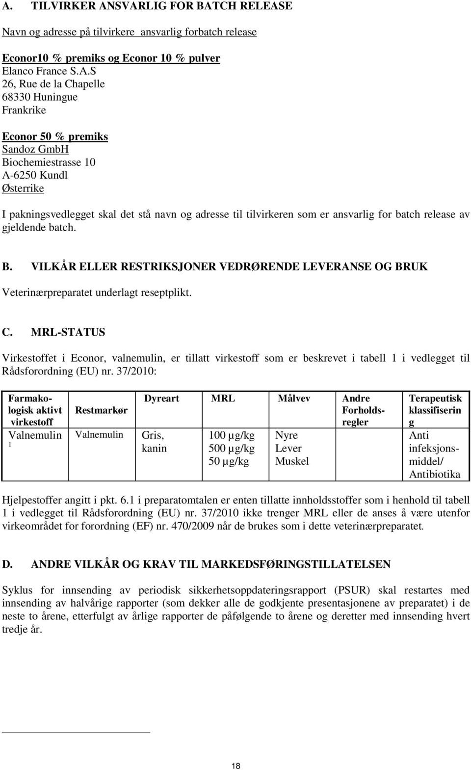 batch. B. VILKÅR ELLER RESTRIKSJONER VEDRØRENDE LEVERANSE OG BRUK Veterinærpreparatet underlagt reseptplikt. C.