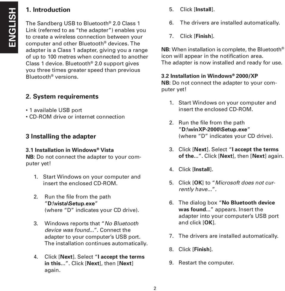 0 support gives you three times greater speed than previous Bluetooth versions. 2. System requirements 1 available USB port CD-ROM drive or internet connection 3 Installing the adapter 5.