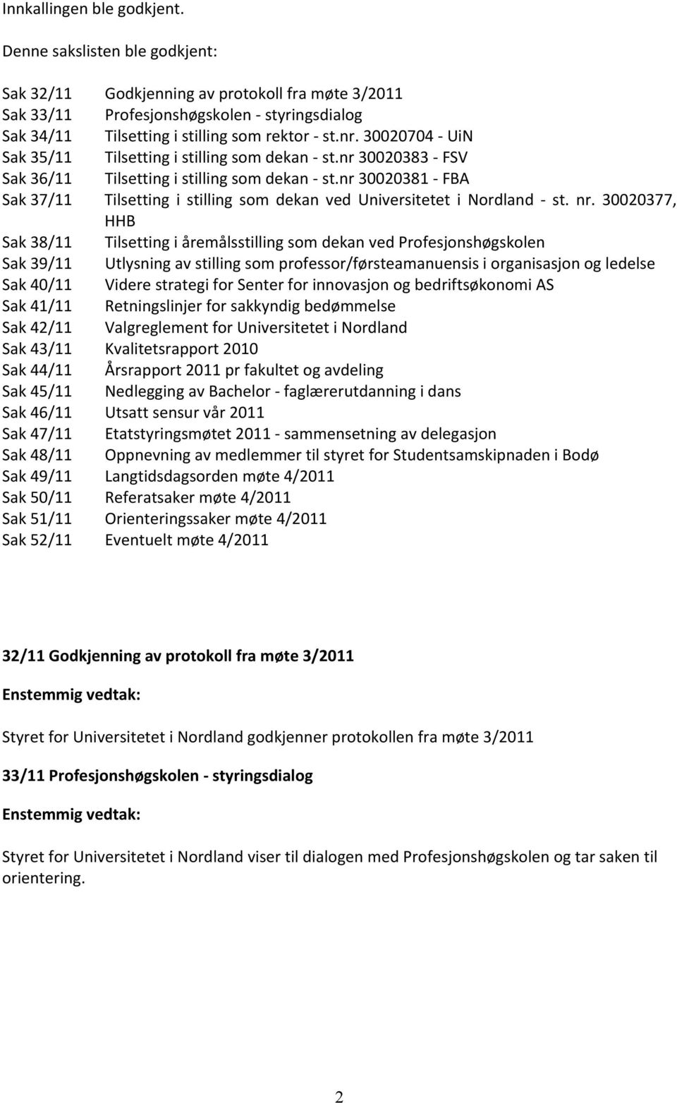 30020704 - UiN Sak 35/11 Tilsetting i stilling som dekan - st.nr 30020383 - FSV Sak 36/11 Tilsetting i stilling som dekan - st.