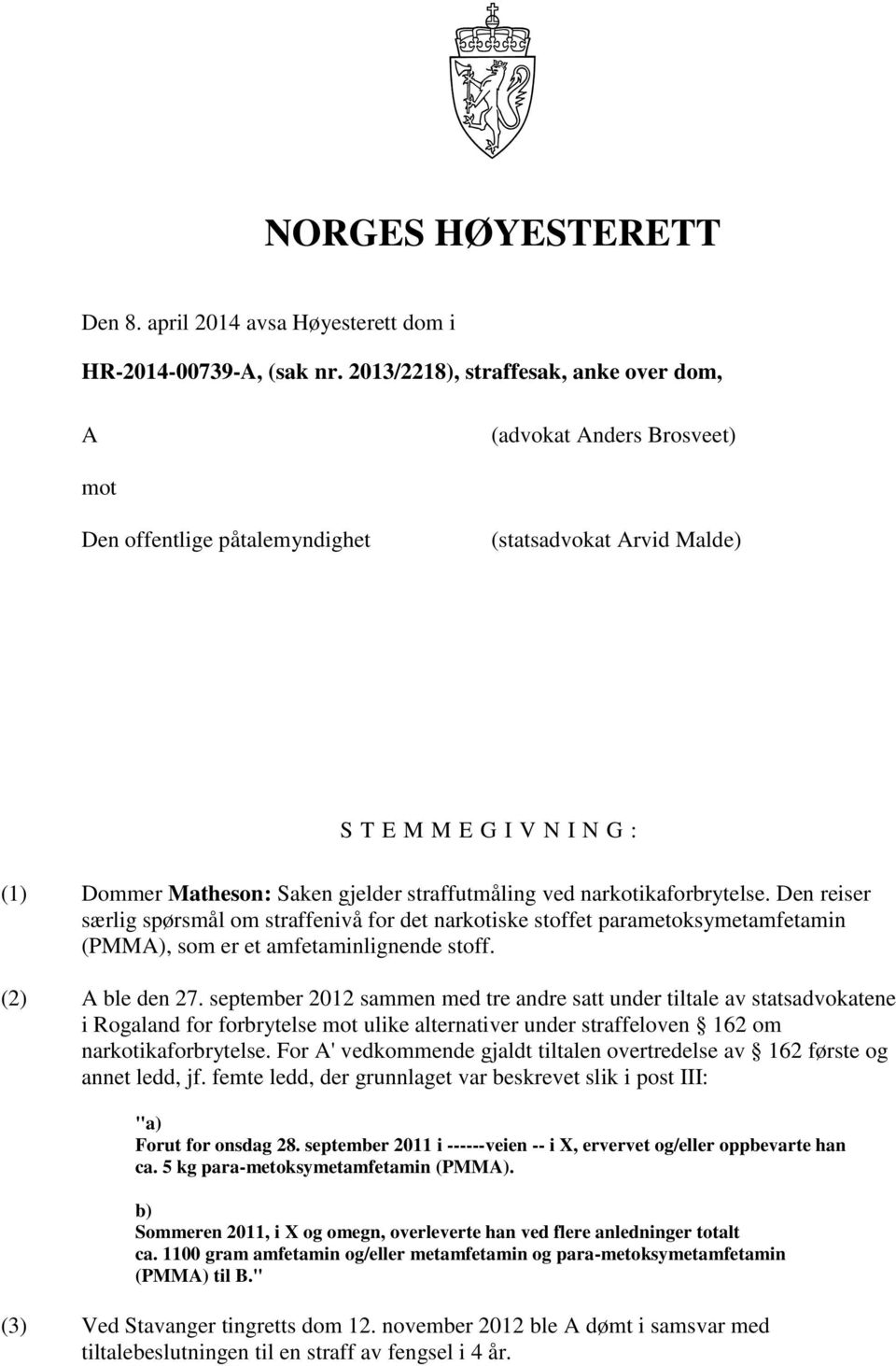 straffutmåling ved narkotikaforbrytelse. Den reiser særlig spørsmål om straffenivå for det narkotiske stoffet parametoksymetamfetamin (PMMA), som er et amfetaminlignende stoff. (2) A ble den 27.