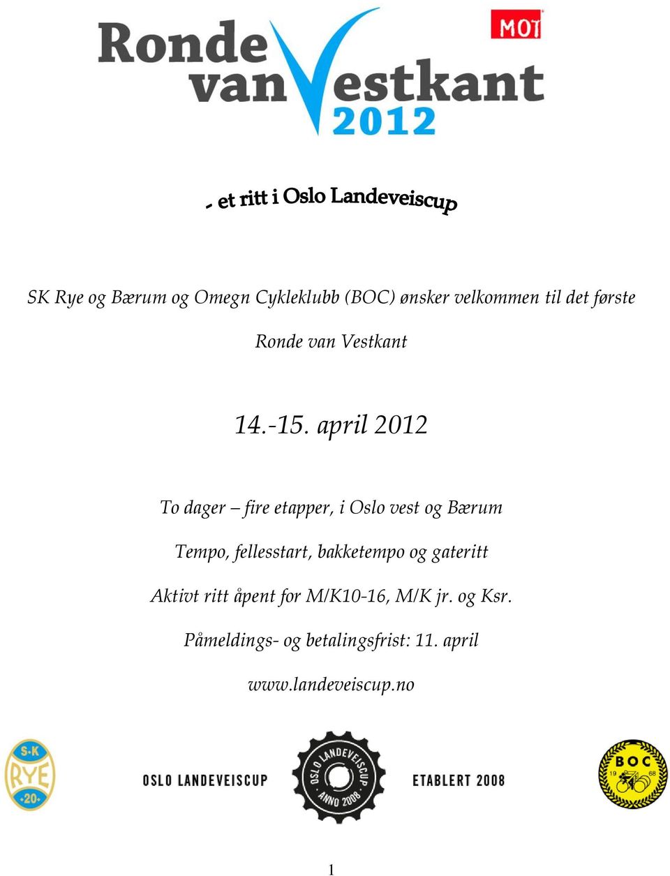 april 2012 To dager fire etapper, i Oslo vest og Bærum Tempo, fellesstart,