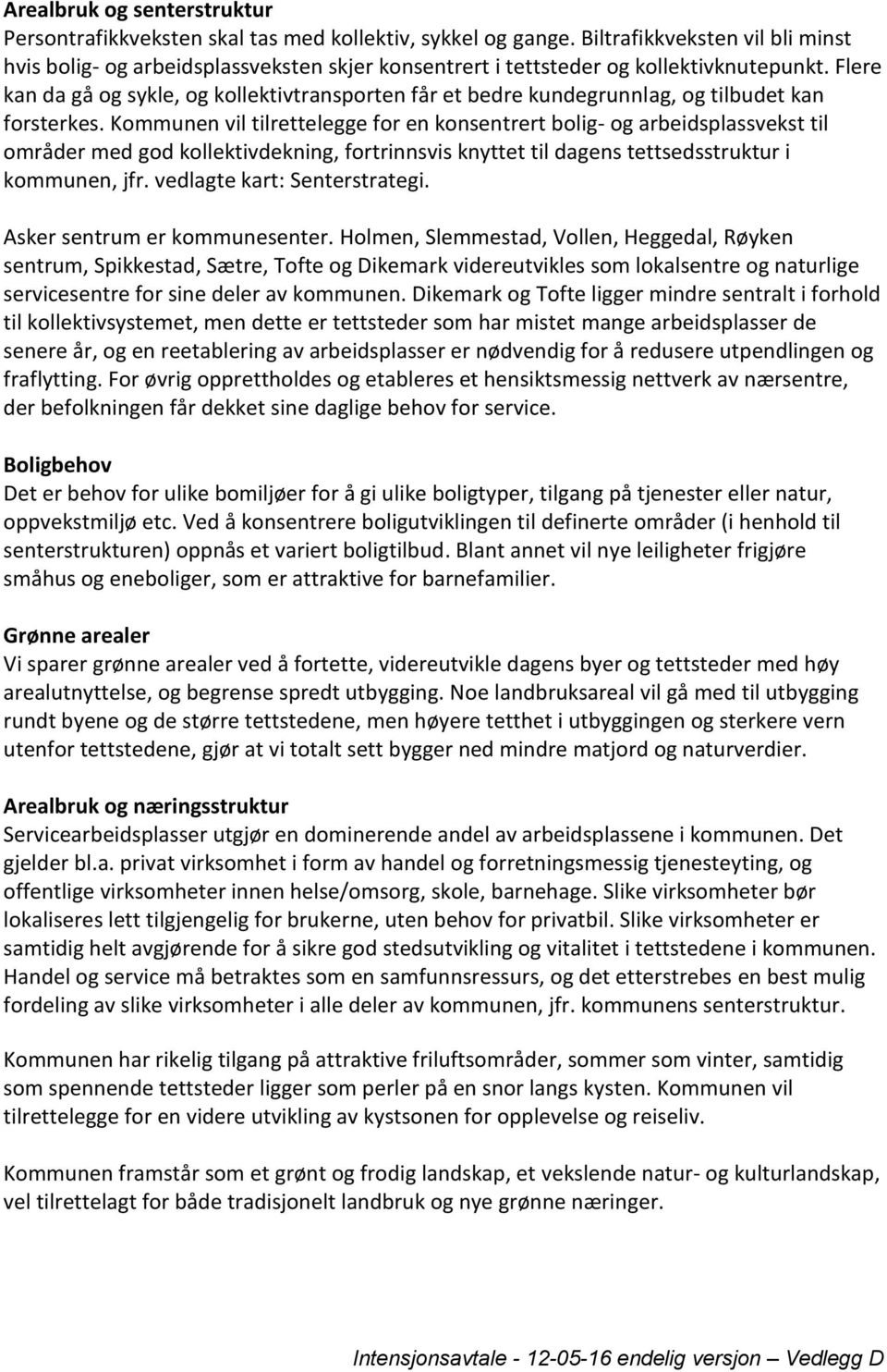 Flere kan da gå og sykle, og kollektivtransporten får et bedre kundegrunnlag, og tilbudet kan forsterkes.