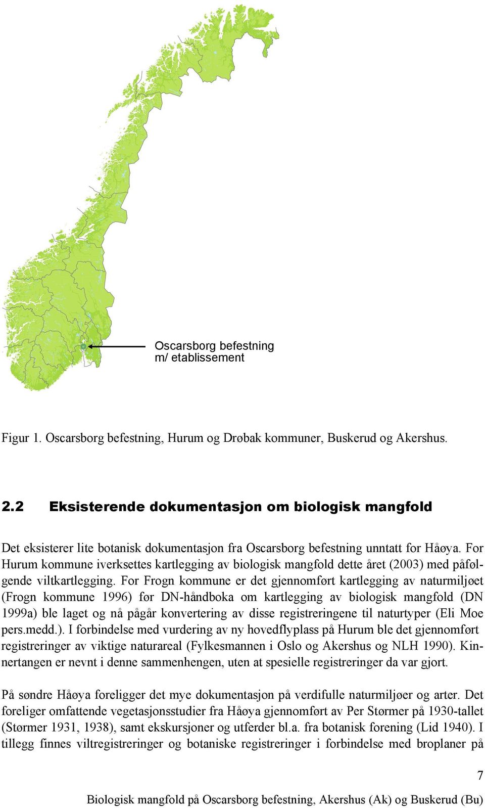 For Hurum kommune iverksettes kartlegging av biologisk mangfold dette året (2003) med påfølgende viltkartlegging.