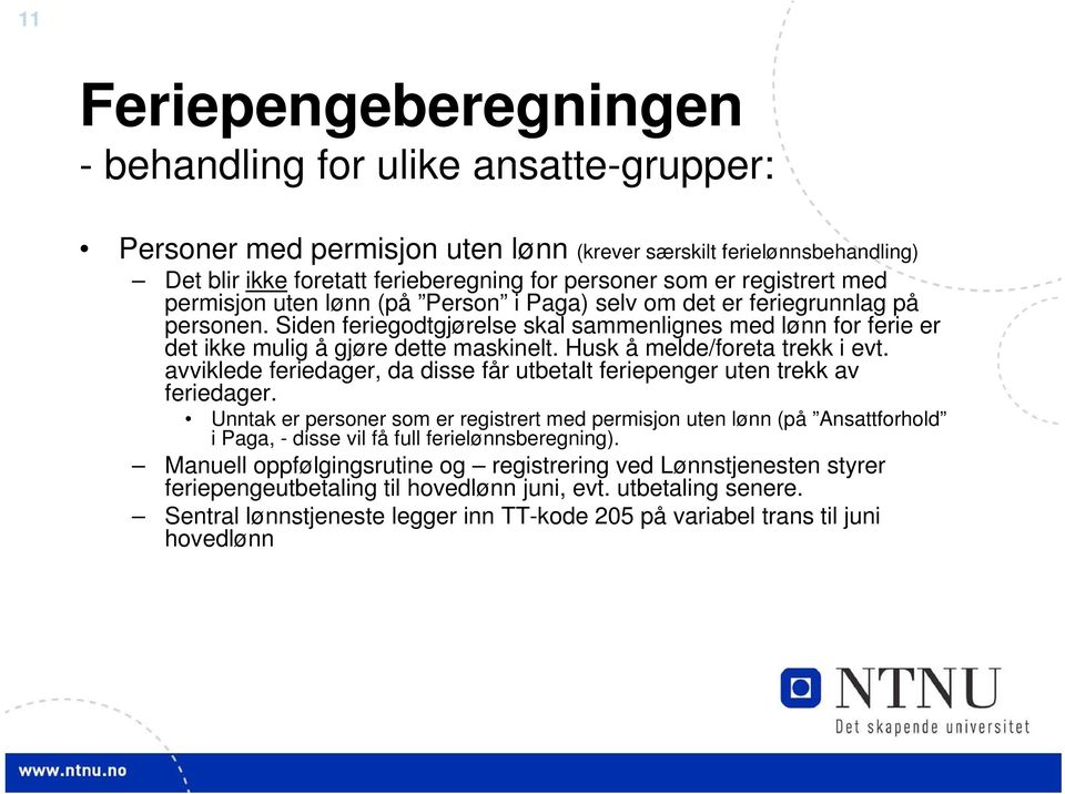 Husk å melde/foreta trekk i evt. avviklede feriedager, da disse får utbetalt feriepenger uten trekk av feriedager.