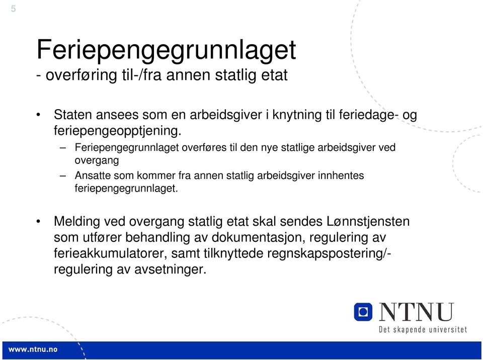 Feriepengegrunnlaget overføres til den nye statlige arbeidsgiver ved overgang Ansatte som kommer fra annen statlig