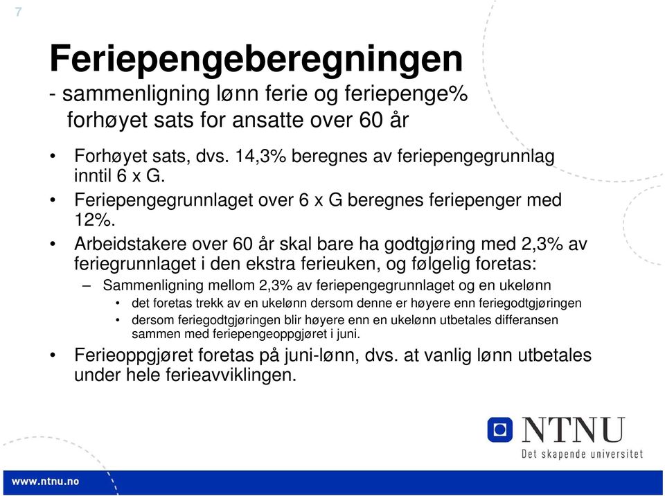 Arbeidstakere over 60 år skal bare ha godtgjøring med 2,3% av feriegrunnlaget i den ekstra ferieuken, og følgelig foretas: Sammenligning mellom 2,3% av