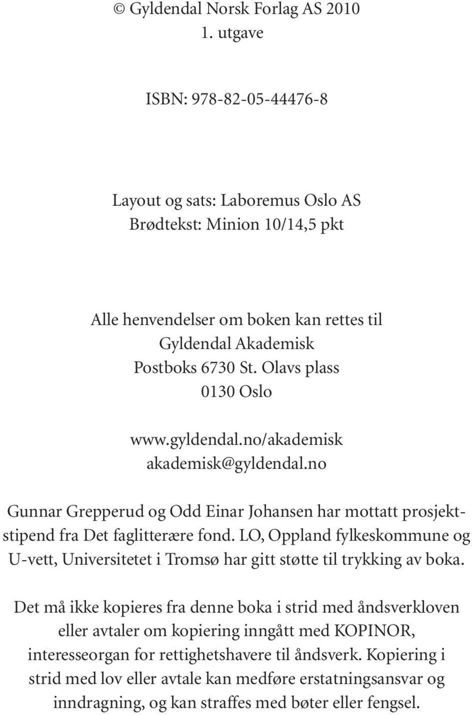 Olavs plass 0130 Oslo www.gyldendal.no/akademisk akademisk@gyldendal.no Gunnar Grepperud og Odd Einar Johansen har mottatt prosjektstipend fra Det faglitterære fond.