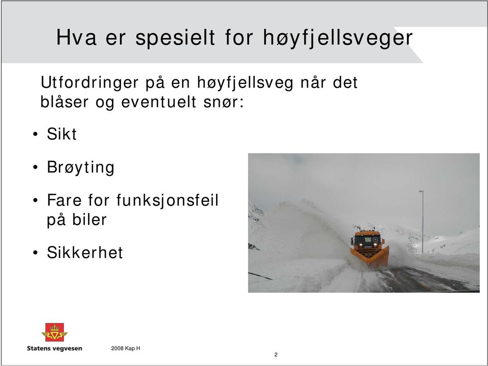 blåser og eventuelt snør: Sikt Brøyting