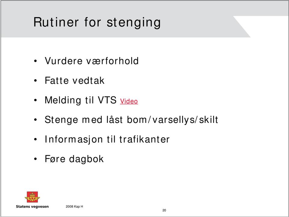 VTS Video Stenge med låst