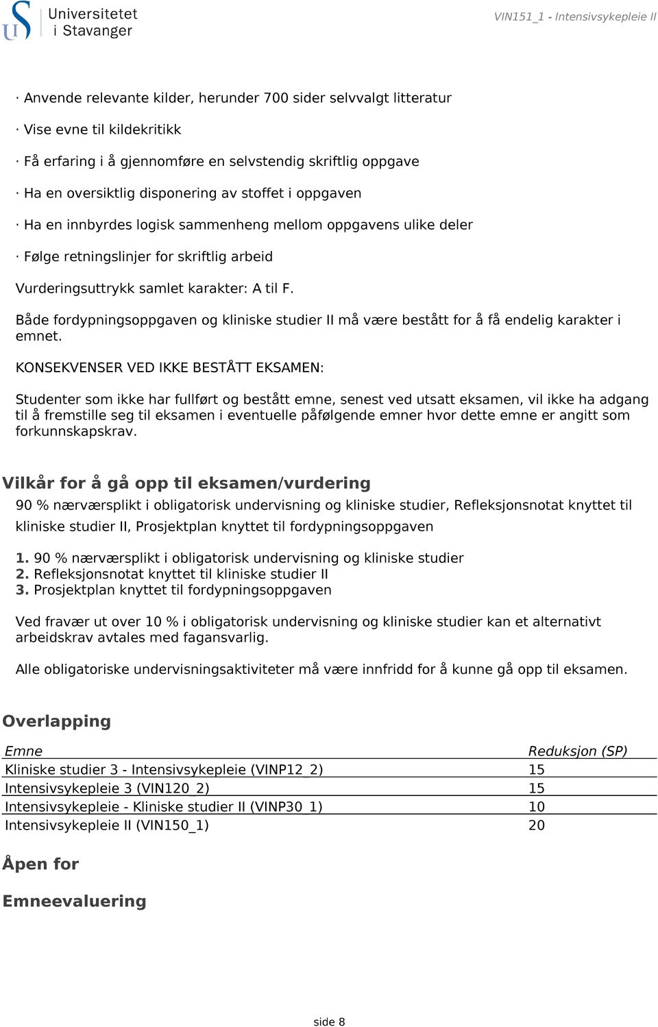 Både fordypningsoppgaven og kliniske studier II må være bestått for å få endelig karakter i emnet.