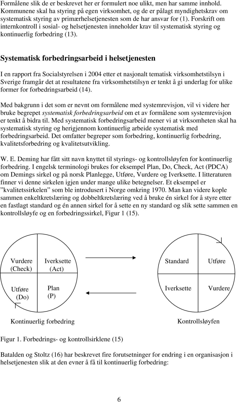 Forskrift om internkontroll i sosial- og helsetjenesten inneholder krav til systematisk styring og kontinuerlig forbedring (13).