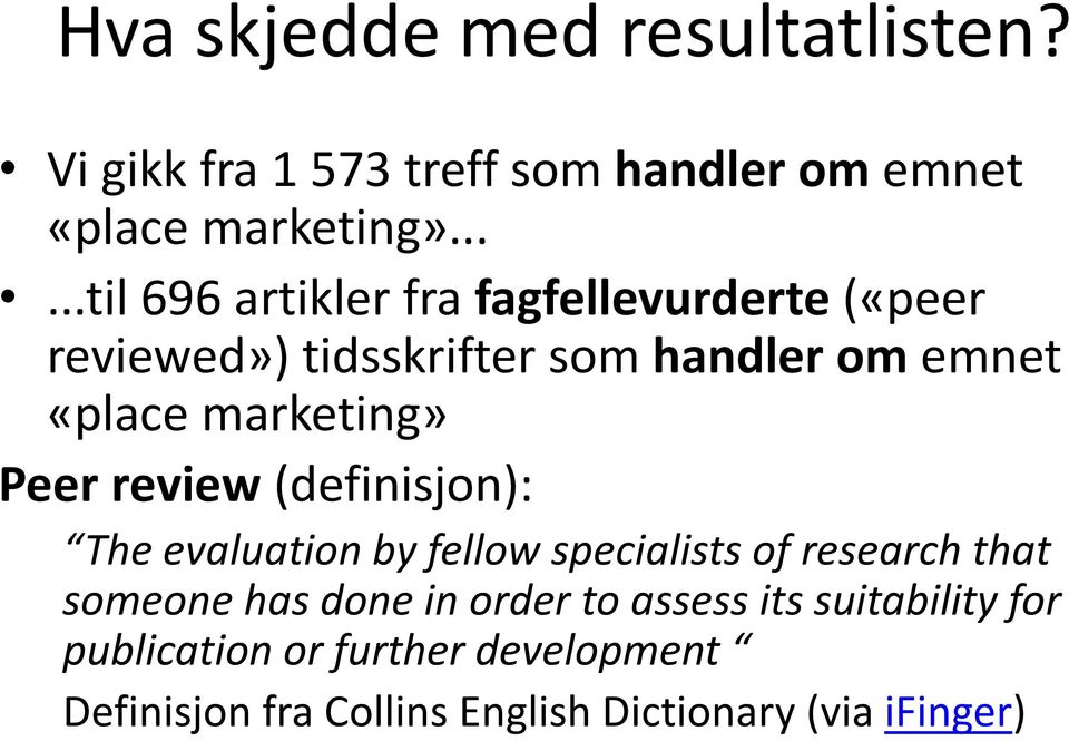 marketing» Peer review (definisjon): The evaluation by fellow specialists of research that someone has done