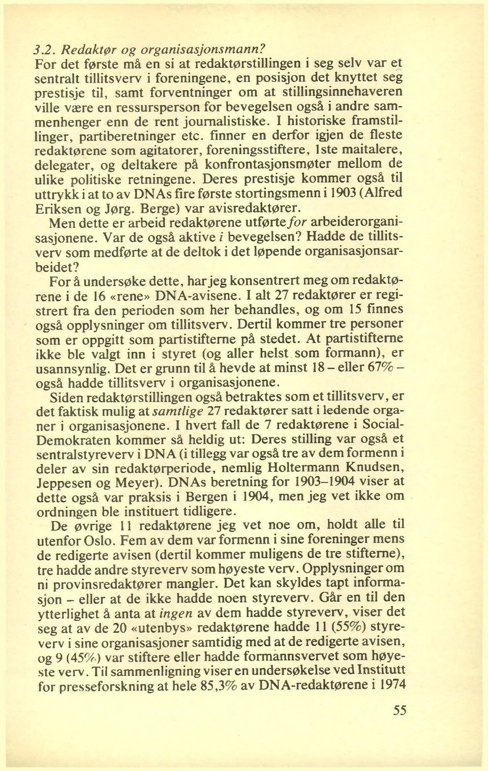 en ressursperson for bevegelsen også i andre sammenhenger enn de rent journalistiske. I historiske framstillinger, partiberetninger etc.