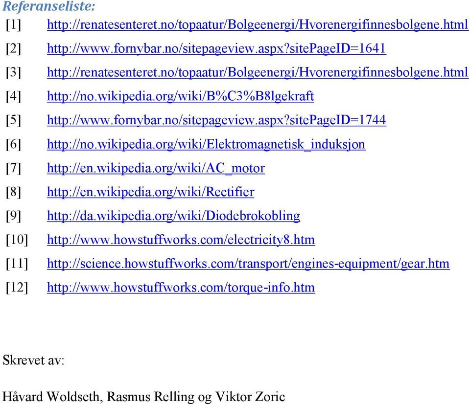 wikipedia.org/wiki/ac_motor [8] http://en.wikipedia.org/wiki/rectifier [9] http://da.wikipedia.org/wiki/diodebrokobling [10] http://www.howstuffworks.com/electricity8.htm [11] http://science.