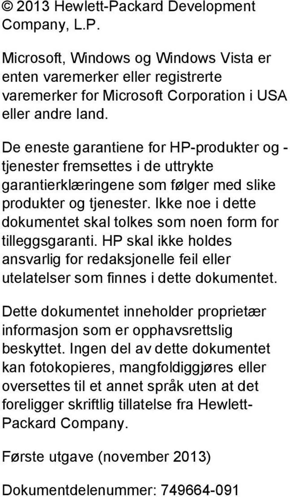 Ikke noe i dette dokumentet skal tolkes som noen form for tilleggsgaranti. HP skal ikke holdes ansvarlig for redaksjonelle feil eller utelatelser som finnes i dette dokumentet.