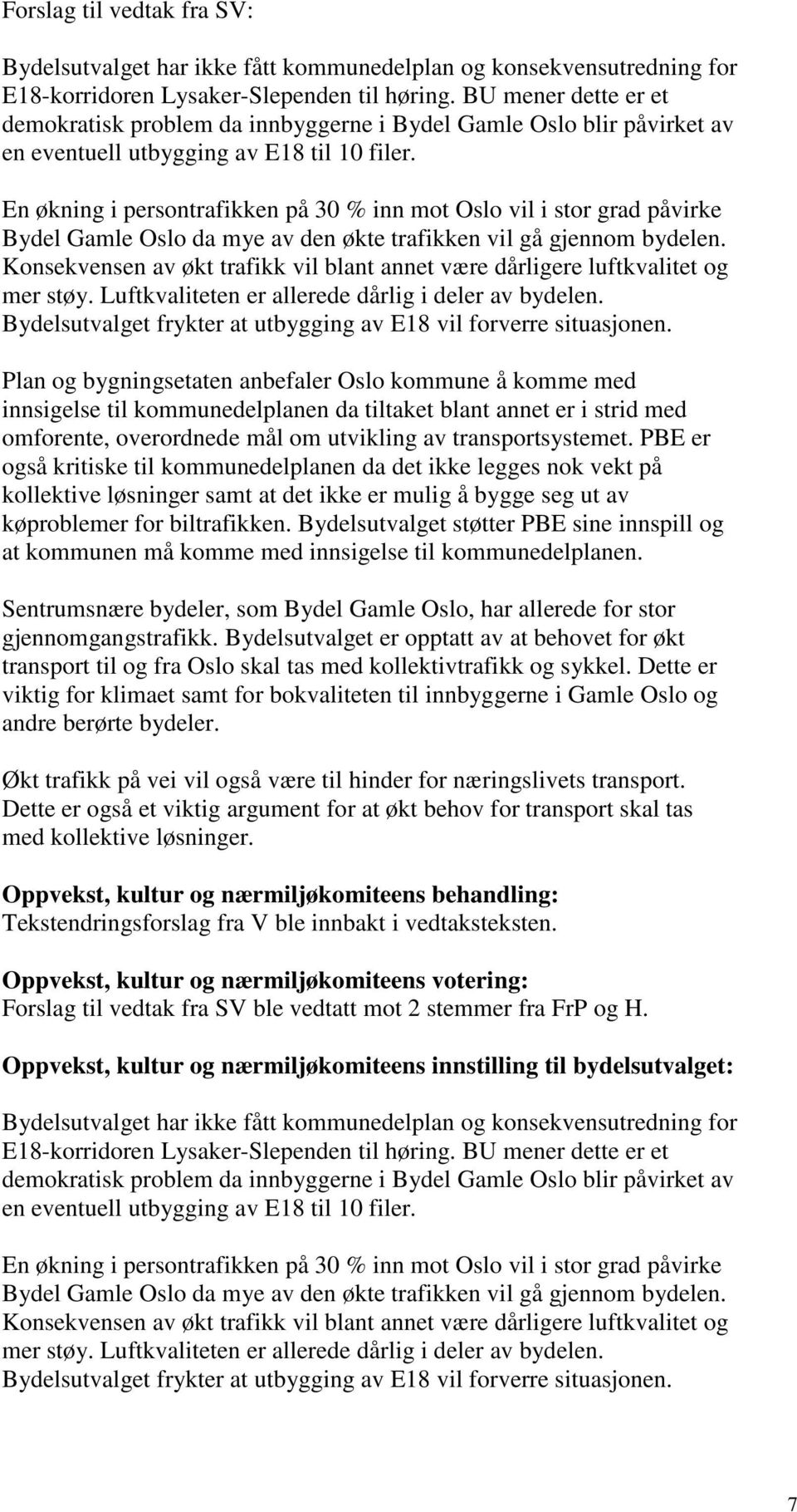 En økning i persontrafikken på 30 % inn mot Oslo vil i stor grad påvirke Bydel Gamle Oslo da mye av den økte trafikken vil gå gjennom bydelen.