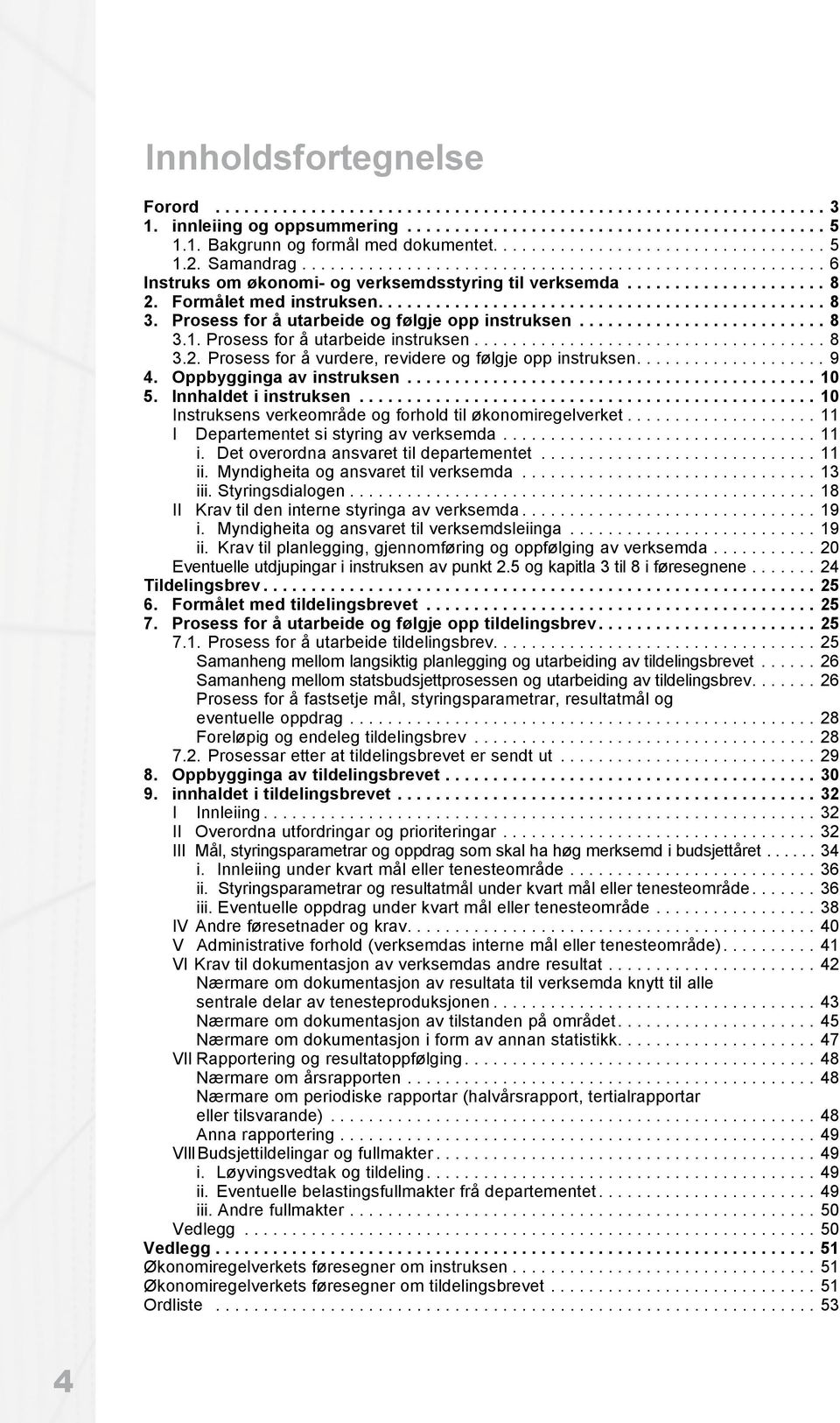 Formålet med instruksen............................................... 8 3. Prosess for å utarbeide og følgje opp instruksen.......................... 8 3.1. Prosess for å utarbeide instruksen..................................... 8 3.2.