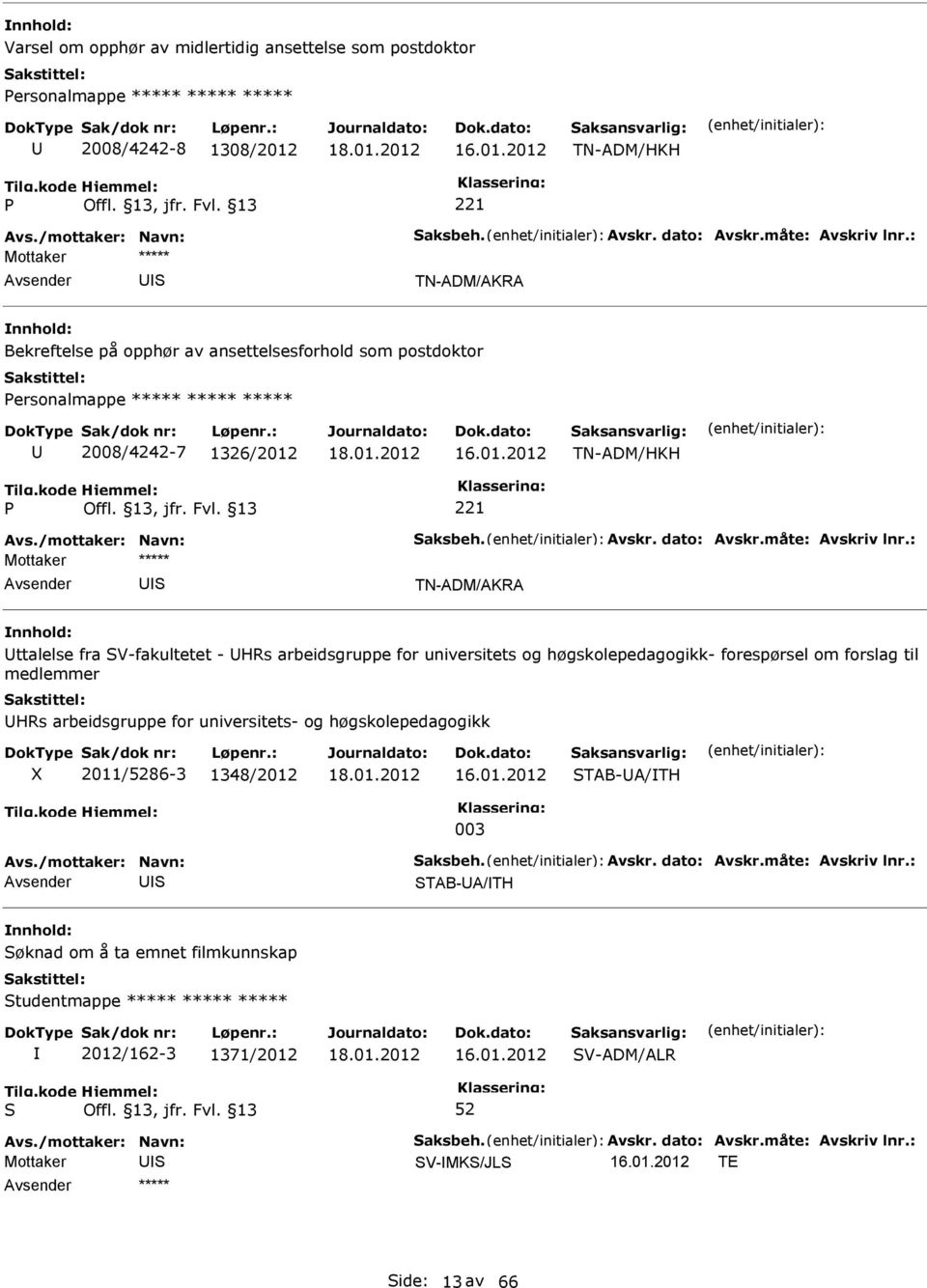 2012 221 Bekreftelse på opphør av ansettelsesforhold som postdoktor ersonalmappe 2008/4242-7 1326/2012 2012 221 ttalelse fra V-fakultetet - HRs