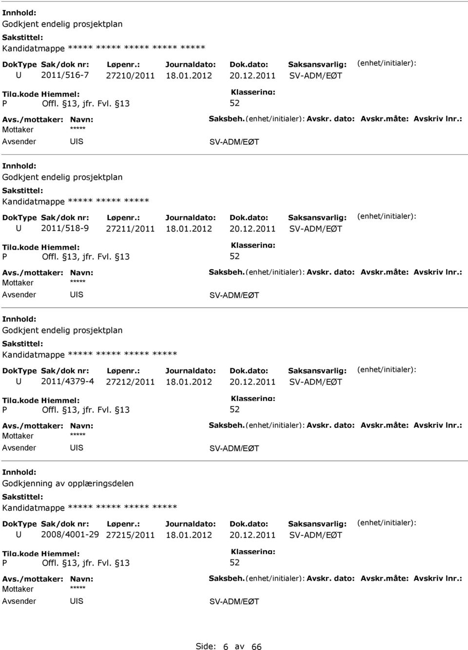 2011 V-ADM/EØT V-ADM/EØT Godkjent endelig prosjektplan Kandidatmappe 2011/4379-4 27212/